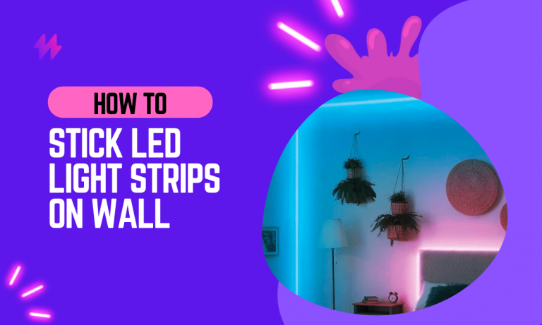 How to Stick LED Strip Lights on the Wall and Improve Your Home’s Aesthetic in 2023