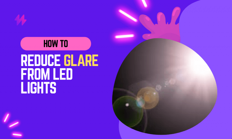 How to Reduce Glare From LED Lights in 2023