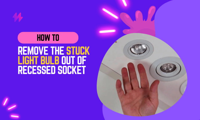 How to Get a Stuck Light Bulb Out of a Recessed Socket