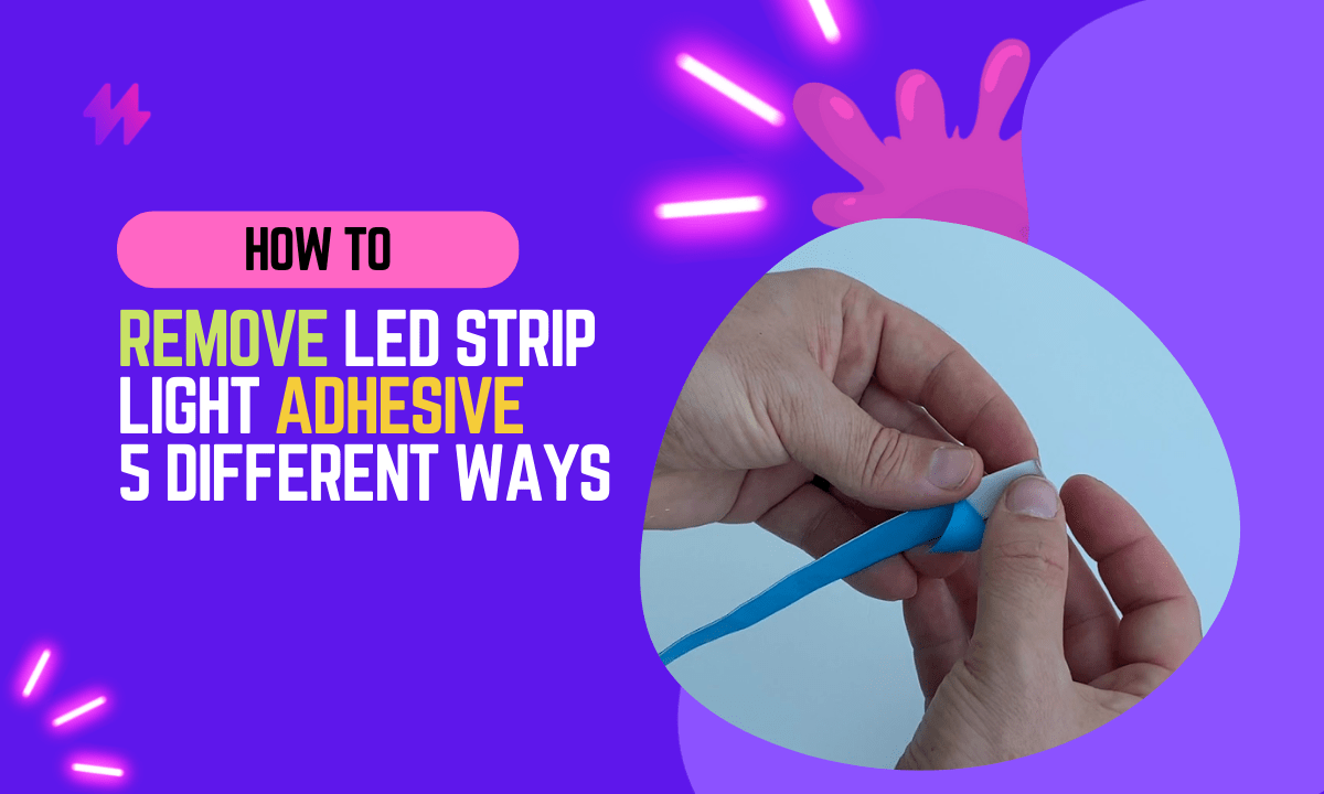 How to Remove LED Strip Light Adhesive? 5 Different Ways