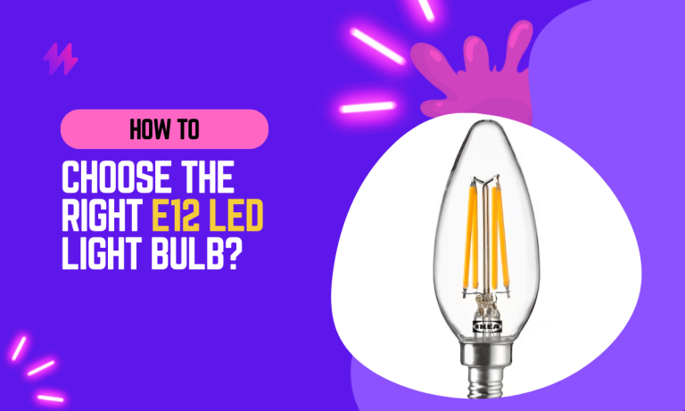 How to Choose the Right E12 Light Bulb?