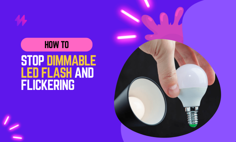 How to Stop Dimmable LED Flash and Flickering