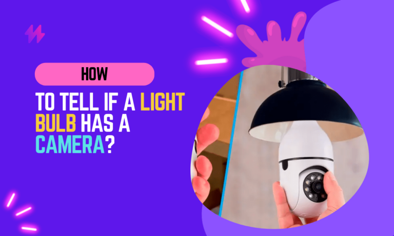 How To Tell If A Light Bulb Has A Camera?