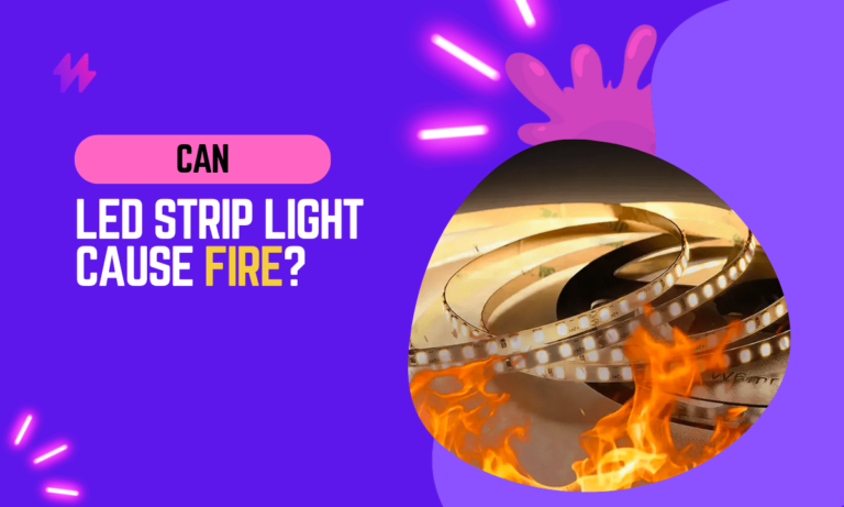 Can LED Strip Light Cause Fire?