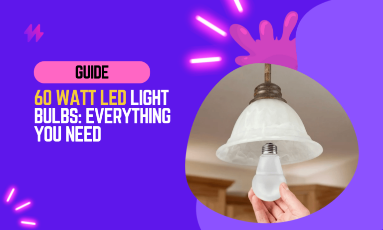 60 Watt LED Light Bulbs: Everything You Need to Know