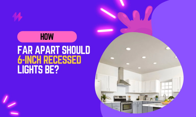 How Far Apart Should 6-Inch Recessed Lights Be?
