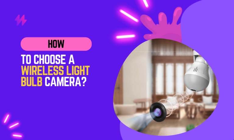 How to Choose A Wireless Light Bulb Camera