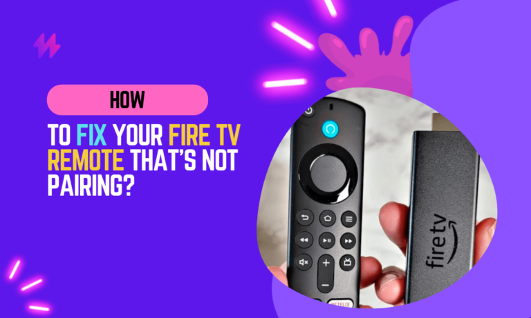 How to Fix a Fire TV Remote That’s Not Pairing?