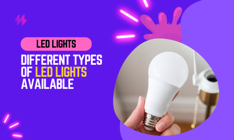 5 Different Types of LED Lights: A Buyer’s Guide